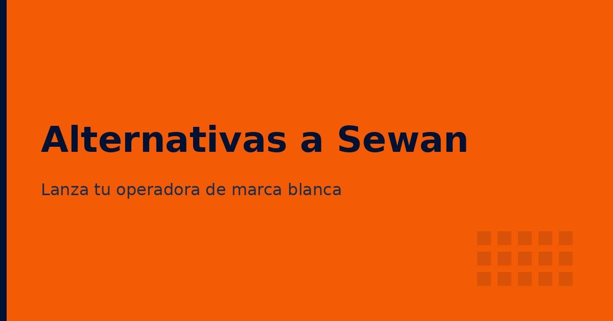 Alternativas a Sewan: cómo lanzar tu operadora de marca blanca