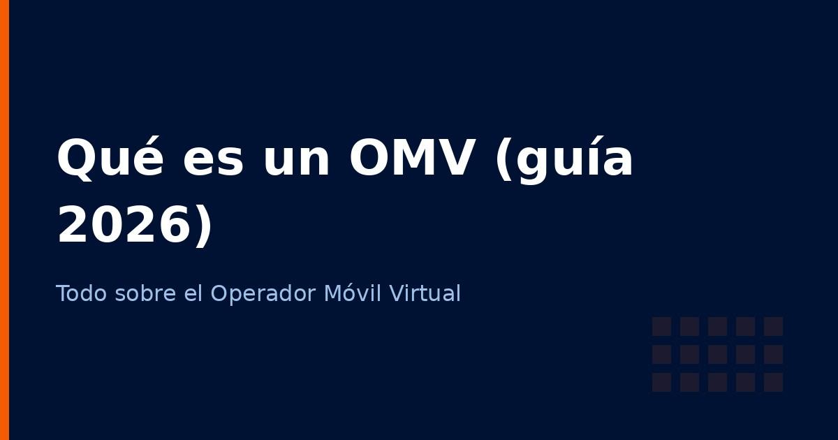 Qué es un OMV (Operador Móvil Virtual): guía definitiva 2026