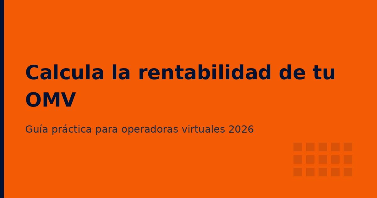 Cómo calcular la rentabilidad de tu operadora virtual en España (2026)