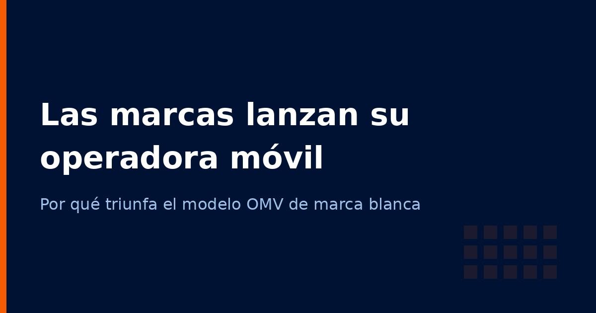 Por qué las marcas lanzan su propia operadora móvil en 2026